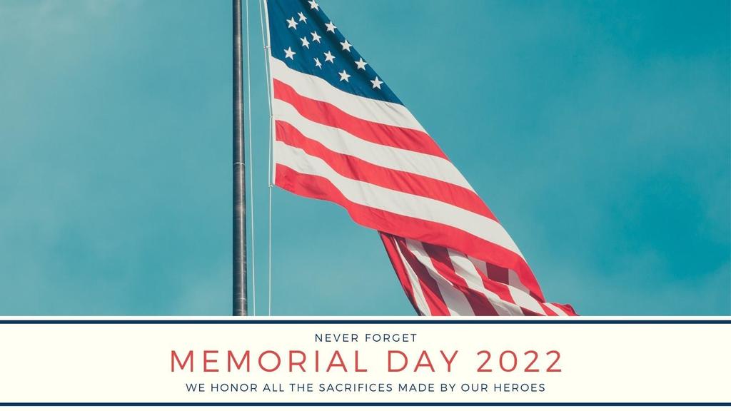 Never forget. Memorial Day 2022. We honor all the sacrifices made by our heroes.
